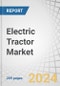 Electric Tractor Market by Propulsion (Battery, Hybrid & Hydrogen), Capacity (<50, 51-100 & >100kWh), Chemistry (LFP & NMC), Hybrid Tractor (<50, 51-100 & >100HP), Function (Agriculture, Utility & Industrial) and Region - Forecast to 2030 - Product Image