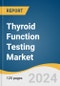 Thyroid Function Testing Market Size, Share & Trends Analysis Report by Test Type (TSH Test, T4 Test, T3 Test, Free T4 Test), End-use (Clinics, Diagnostic Laboratories, Hospitals, Research Laboratories & Institutes), Region, and Segment Forecasts, 2024-2030 - Product Thumbnail Image