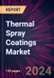 Thermal Spray Coatings Market 2024-2028 - Product Image