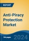 Anti-Piracy Protection Market - Global Industry Size, Share, Trends, Opportunity, and Forecast, 2019-2029F - Product Image