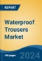 Waterproof Trousers Market - Global Industry Size, Share, Trends, Opportunity, and Forecast, 2019-2029F - Product Image