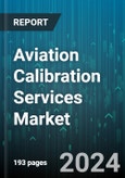 Aviation Calibration Services Market by Type, Application - Global Forecast 2025-2030- Product Image