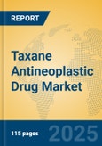 Taxane Antineoplastic Drug Market Insights 2025, Analysis and Forecast to 2030, by Market Participants, Regions, Technology, Application, Product Type- Product Image