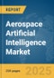 Aerospace Artificial Intelligence Market Report 2025 - Product Image