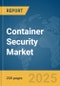 Container Security Market Report 2025 - Product Thumbnail Image