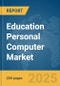 Education Personal Computer Market Report 2025 - Product Image