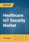 Healthcare IoT Security Market Report 2025 - Product Image