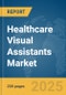 Healthcare Visual Assistants Market Report 2025 - Product Image