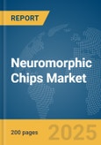 Neuromorphic Chips Market Report 2025- Product Image