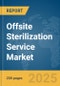 Offsite Sterilization Service Market Report 2025 - Product Image