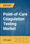 Point-of-Care (POC) Coagulation Testing Market Report 2025 - Product Thumbnail Image