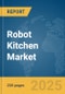 Robot Kitchen Market Report 2025 - Product Thumbnail Image