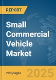 Small Commercial Vehicle Market Report 2025- Product Image