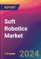 Soft Robotics Market Size, Market Share, Application Analysis, Regional Outlook, Growth Trends, Key Players, Competitive Strategies and Forecasts, 2024-2032 - Product Thumbnail Image