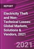 Electricity Theft and Non-Technical Losses: Global Markets, Solutions & Vendors, 2021- Product Image