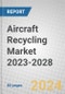 Aircraft Recycling Market 2023-2028 - Product Image