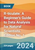 R-ticulate. A Beginner's Guide to Data Analysis for Natural Scientists. Edition No. 1- Product Image
