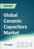 Global Ceramic Capacitors Market - Forecasts from 2024 to 2029- Product Image