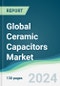 Global Ceramic Capacitors Market - Forecasts from 2024 to 2029 - Product Image