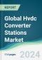 Global Hvdc Converter Stations Market - Forecasts from 2024 to 2029 - Product Image