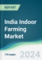 India Indoor Farming Market - Forecasts from 2024 to 2029 - Product Image