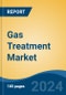 Gas Treatment Market - Global Industry Size, Share, Trends, Opportunity and Forecast, 2019-2029F - Product Image