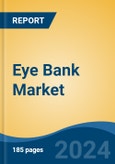 Eye Bank Market - Global Industry Size, Share, Trends, Opportunity and Forecast, 2019-2029F- Product Image