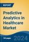 Predictive Analytics in Healthcare Market - Global Industry Size, Share, Trends, Opportunity and Forecast, 2019-2029F - Product Image