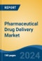 Pharmaceutical Drug Delivery Market - Global Industry Size, Share, Trends, Opportunity and Forecast, 2019-2029F - Product Image