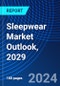 Sleepwear Market Outlook, 2029 - Product Image