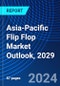 Asia-Pacific Flip Flop Market Outlook, 2029 - Product Image