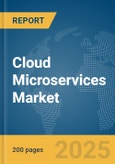 Cloud Microservices Market Report 2025- Product Image