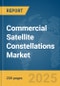 Commercial Satellite Constellations Market Report 2025 - Product Image