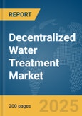 Decentralized Water Treatment Market Report 2025- Product Image