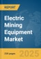 Electric Mining Equipment Market Report 2025 - Product Image