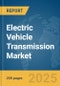 Electric Vehicle Transmission Market Report 2025 - Product Thumbnail Image