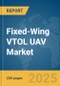 Fixed-Wing VTOL UAV Market Report 2025 - Product Image