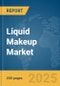 Liquid Makeup Market Report 2025 - Product Thumbnail Image