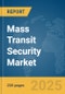 Mass Transit Security Market Report 2025 - Product Thumbnail Image