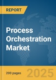 Process Orchestration Market Report 2025- Product Image