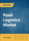 Road Logistics Market Report 2025- Product Image