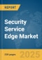 Security Service Edge Market Report 2025 - Product Thumbnail Image