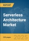 Serverless Architecture Market Report 2025 - Product Image