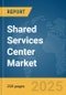 Shared Services Center Market Report 2025 - Product Thumbnail Image