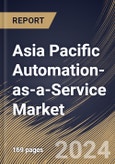 Asia Pacific Automation-as-a-Service Market Size, Share & Trends Analysis Report By offering (Solution, and Services) By Type (Rule-based, and Knowledge-based) By Organization Size, By Business Function, By Vertical, By Country and Growth Forecast, 2024 - 2031- Product Image