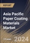 Asia Pacific Paper Coating Materials Market Size, Share & Trends Analysis Report By Coating Type, By Material Type (Calcium Carbonate, Kaolin Clay, Titanium Dioxide, Starch, and Others), By End Use, By Country and Growth Forecast, 2023 - 2030 - Product Image