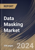 Data Masking Market Size, Share & Trends Analysis Report By Deployment Mode (On-premise and Cloud), By Component (Solution and Services), By Type, By Business Function, By Enterprise Size, By End-use. By Regional Outlook and Forecast, 2024 - 2031- Product Image