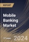 Mobile Banking Market Size, Share & Trends Analysis Report By Platform (Android, iOS, and Others), By Transaction (Consumer-to-business, and Consumer-to-consumer), By Regional Outlook and Forecast, 2024 - 2031 - Product Image