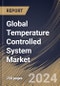 Global Temperature Controlled System Market Size, Share & Trends Analysis Report By Type (Closed Loop Control, and Open Loop), By End User, By Application (Refrigerators, Air Conditioning, Water Heater, and Others) By Regional Outlook and Forecast, 2024 - 2031 - Product Image