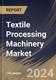 Textile Processing Machinery Market Size, Share & Trends Analysis Report By Application (Garments & Apparels, Household & Home Textiles, and Technical Textiles), By Raw Material , By Process, By Regional Outlook and Forecast, 2023 - 2030- Product Image